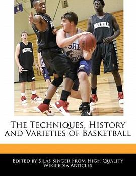 The Techniques, History and Varieties of Basketball