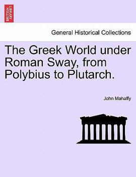 Paperback The Greek World under Roman Sway, from Polybius to Plutarch. Book