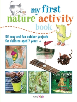 Paperback My First Nature Activity Book: 35 Easy and Fun Outdoor Projects for Children Aged 7 Years + Book