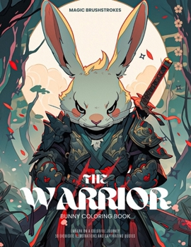 Paperback The Warrior Bunny Coloring Book: Embark on a Colorful Journey: 50 Exquisite Illustrations and Captivating Quotes Book