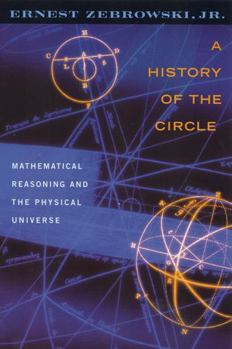 Paperback A History of the Circle: Mathematical Reasoning and the Physical Universe Book