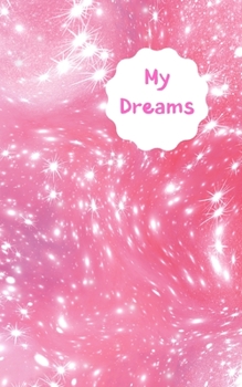 My Dreams: Record, track and interpret your dreams when your write them in this dream log book. Never forget that dream. Pink & white design