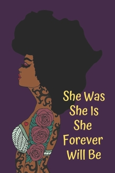 She Was She Is She  Forever  Will Be: Journal for black, African American, and women of color to write in. 6x9 120 pages