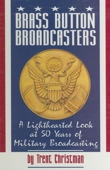 Hardcover Brass Button Broadcasters: A Lighhearted Look at 50 Years of Military Broadcasting Book