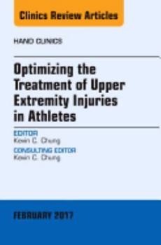 Hardcover Optimizing the Treatment of Upper Extremity Injuries in Athletes, An Issue of Hand Clinics (Volume 33-1) (The Clinics: Orthopedics, Volume 33-1) Book
