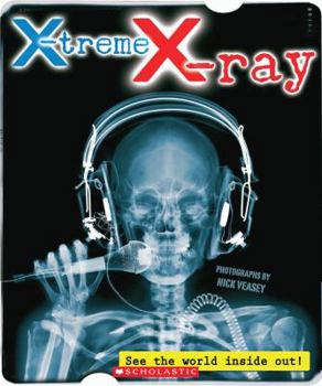 Paperback X-Treme X-Ray: See the World Inside Out!: See the World Inside Out! Book