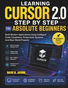 Paperback Learning Cursor 2.0 Step by Step for Absolute Beginners: Build Modern Applications Using Intelligent Code Completion, Productivity Systems, And ... (Ai assisted Programming and Prompting Guide) Book