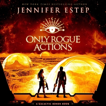 Only Rogue Actions: Galactic Bonds, Book 5