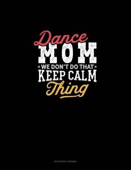 Paperback Dance Mom We Don't Do That Keep Calm Thing: Accounts Journal Book