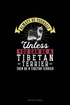 Paperback Always Be Yourself Unless You Can Be A Tibetan Terrier Then Be A Tibetan Terrier: Quotes Journal Book