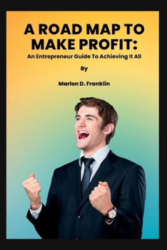 Paperback A Roadmap to Make Profit: An Entrepreneur guide to acquiring it all Book