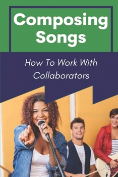 Paperback Composing Songs: How To Work With Collaborators: How To Produce Music Book
