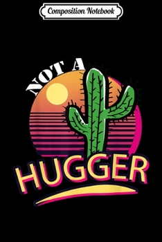 Paperback Composition Notebook: Not A Hugger Womens Sarcastic Saying Retro Vintage Cactus Journal/Notebook Blank Lined Ruled 6x9 100 Pages Book