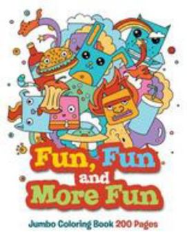 Paperback Fun, Fun and More Fun: Jumbo Coloring Book 200 Pages Book