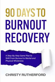 Paperback 90 Days to Burnout Recovery: Reset the Patterns That Create Burnout and Restore What Matters Most Book