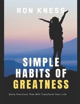 Paperback Simple Habits of Greatness: Daily Practices That Will Transform Your Life Book