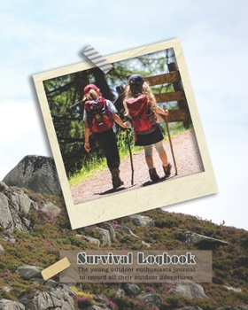 Survival logbook: The young outdoor enthusiasts journal to get out and about in the wild and learn survival skills, producing lasting memories and ... - Mountain adventure with friends cover art