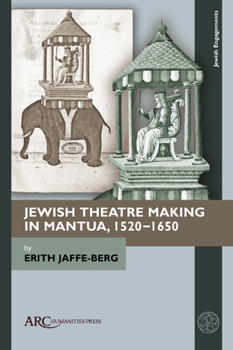 Hardcover Jewish Theatre Making in Mantua, 1520-1650 Book