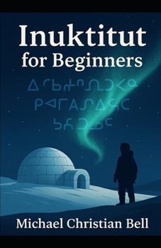 Paperback Inuktitut for Beginners: The Inuit language in Canada Book