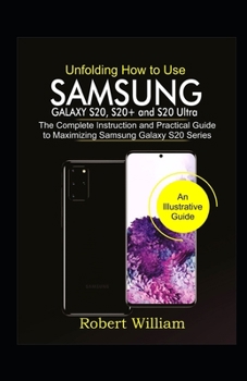 Paperback Unfolding How to Use Samsung Galaxy S20, S20+ and S20 Ultra: The Complete Instruction and Practical Guide to Maximizing Samsung Galaxy S20 Series Book