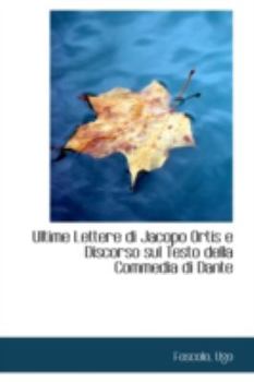 Paperback Ultime Lettere Di Jacopo Ortis E Discorso Sul Testo Della Commedia Di Dante Book