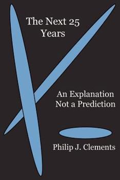 Paperback The Next 25 Years: An Explanation Not a Prediction Book