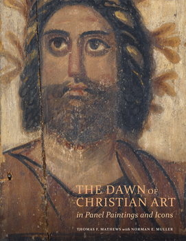 Hardcover The Dawn of Christian Art in Panel Paintings and Icons Book