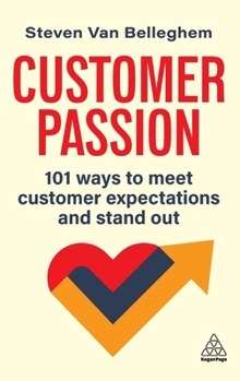Hardcover Customer Passion: 101 Ways to Meet Customer Expectations and Stand Out Book