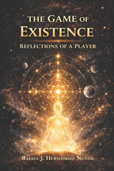The Game of Existence.: Reflections of a Player