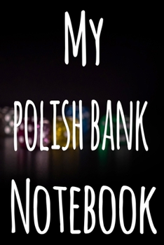 My Polish Bank Notebook: The perfect gift for the fan of gambling in your life - 365 page custom made journal!