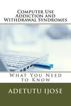 Paperback Computer Use Addiction and Withdrawal Syndromes: What You Need to Know Book