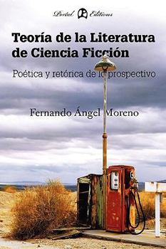 Teoría de la literatura de ciencia ficción: Poetica y Retorica de Lo Prospectivo