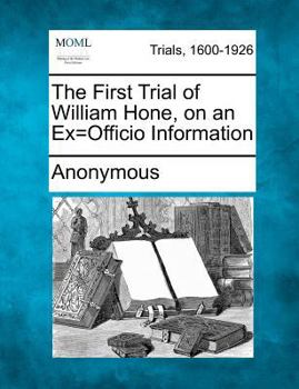 Paperback The First Trial of William Hone, on an Ex=officio Information Book
