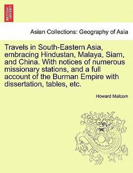 Travels in South-Eastern Asia: Embracing Hindustan, Malaya, Siam, and China: With Notices of Numerous Missionary Stations, and a Full Account of the Burman Empire: With Dissertations, Tables, Etc
