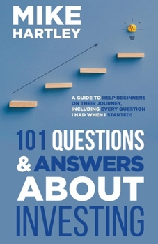 Paperback 101 Questions & Answers About Investing: A Guide to Help Beginners on Their Journey, Including Every Question I Had When I Started! Book