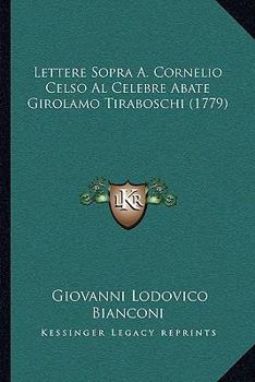 Paperback Lettere Sopra A. Cornelio Celso Al Celebre Abate Girolamo Tiraboschi (1779) [Italian] Book
