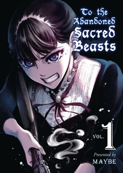 To the Abandoned Sacred Beasts, Vol. 1 - Book #1 of the To The Abandoned Sacred Beasts