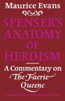 Hardcover Spenser's Anatomy of Heroism: A Commentary on 'The Faerie Queene' Book