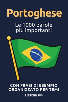 Portoghese - Le 1000 parole più importanti: Impara il nuovo vocabolario con frasi di esempio - Organizzato per temi - Per principianti (A1/A2) (Italian Edition)