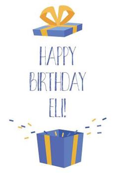 Paperback Happy Birthday Eli: Cool Personalized First Name Eli Birthday Card Journal / Notebook / Diary / Greetings / Appreciation Gift for Boys (6 Book