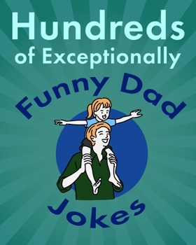 Paperback Hundreds of Exceptionally Funny Dad Jokes: Hilarious, Clean, and Corny Jokes for Fathers Book