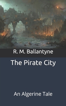 Paperback The Pirate City: An Algerine Tale Book