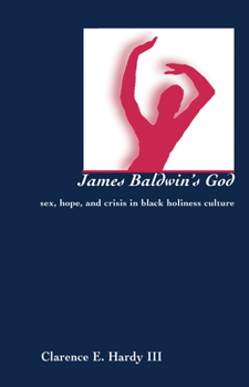 James Baldwin's God: Sex, Hope, and Crisis in Black Holiness Culture