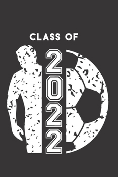 Class of 2022: Soccer Ball & Soccer Player Blank Notebook Graduation 2022 & Gift
