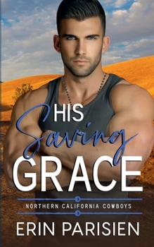 Paperback His Saving Grace (Northern California Cowboys) Book