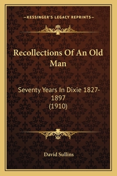 Recollections of an Old Man: Seventy Years in Dixie 1827-1897 - Primary Source Edition