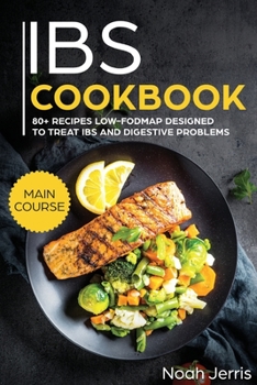 Paperback IBS Cookbook: MAIN COURSE - 80+ Recipes Low-Fodmap Designed to Treat IBS and Digestive Problems (Celiac Disease Effective Approach) Book