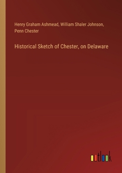 Paperback Historical Sketch of Chester, on Delaware Book