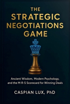 Paperback The Strategic Negotiations Game: Ancient Wisdom, Modern Psychology, and the M-R-S Scorecard for Winning Deals Book