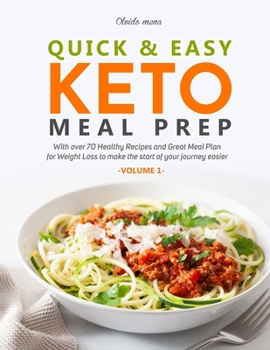 Paperback Quick & Easy Keto Meal Prep: With More than 70 Healthy Recipes and Great Meal Plan for Weight Loss to make the Start of your Journey Easier (Volume Book